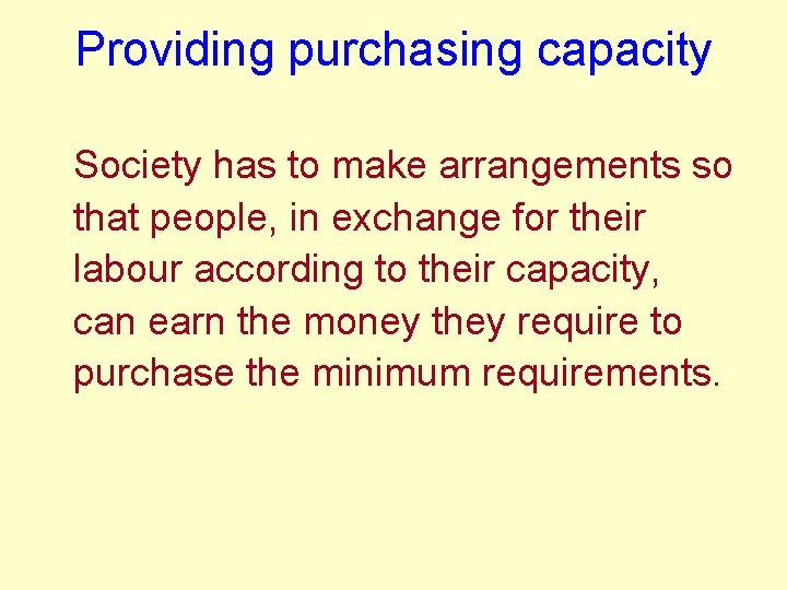 Providing purchasing capacity Society has to make arrangements so that people, in exchange for