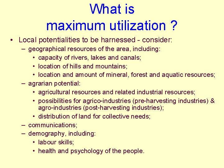 What is maximum utilization ? • Local potentialities to be harnessed - consider: –