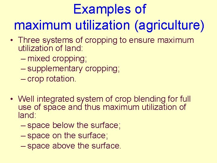 Examples of maximum utilization (agriculture) • Three systems of cropping to ensure maximum utilization