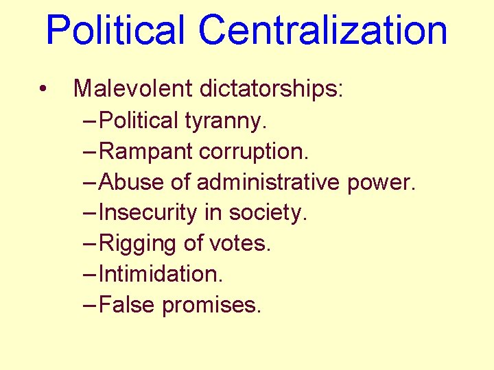 Political Centralization • Malevolent dictatorships: – Political tyranny. – Rampant corruption. – Abuse of