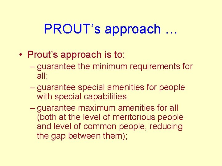 PROUT’s approach … • Prout’s approach is to: – guarantee the minimum requirements for
