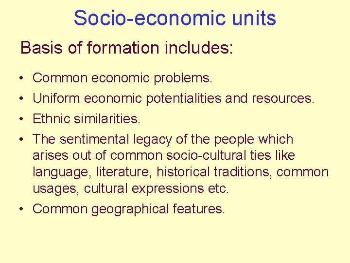 Socio-economic units Basis of formation includes: • • Common economic problems. Uniform economic potentialities