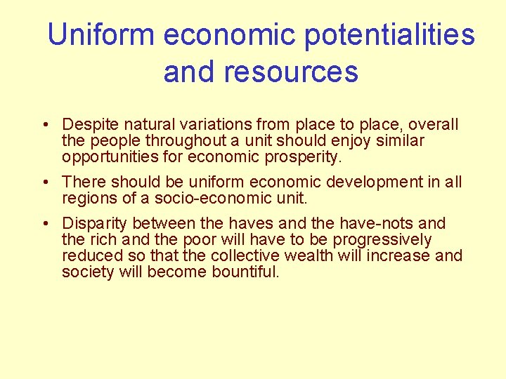 Uniform economic potentialities and resources • Despite natural variations from place to place, overall