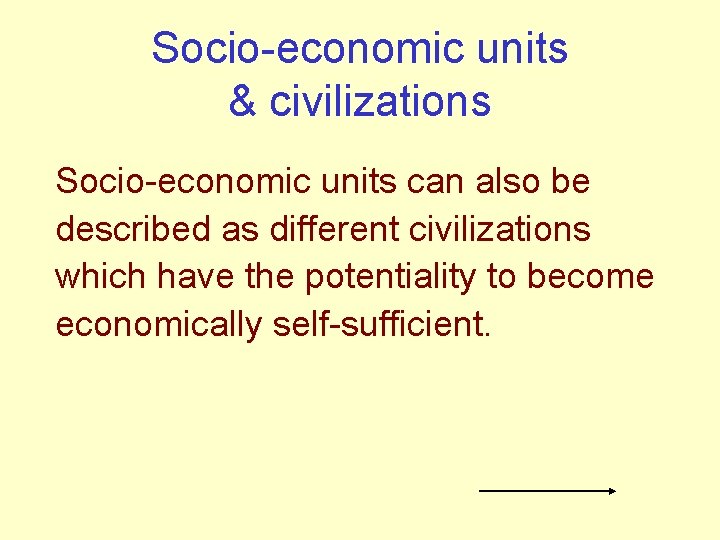 Socio-economic units & civilizations Socio-economic units can also be described as different civilizations which