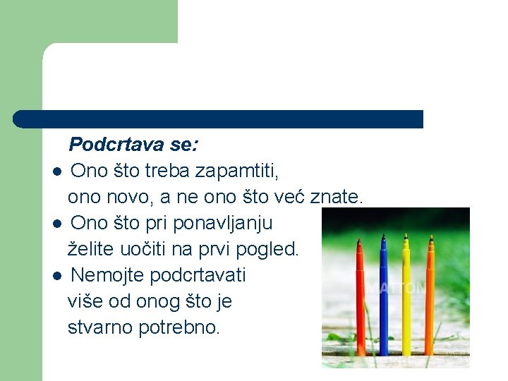 Podcrtava se: l Ono što treba zapamtiti, ono novo, a ne ono što već