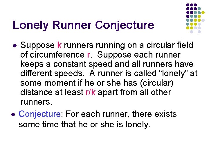 Lonely Runner Conjecture l l Suppose k runners running on a circular field of