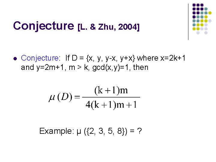 Conjecture [L. & Zhu, 2004] l Conjecture: If D = {x, y, y-x, y+x}