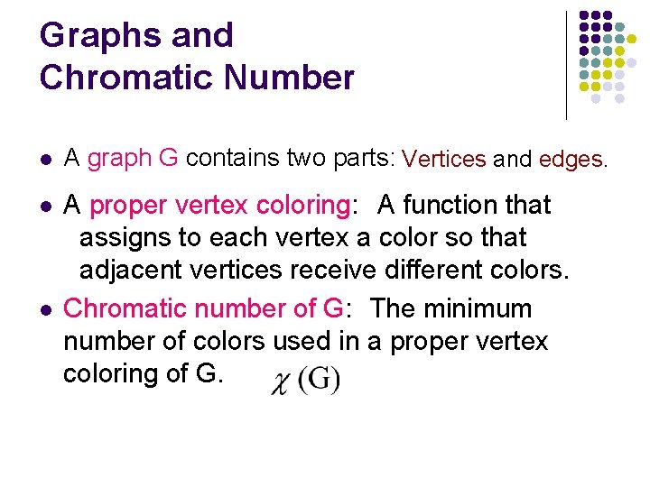 Graphs and Chromatic Number l A graph G contains two parts: Vertices and edges.