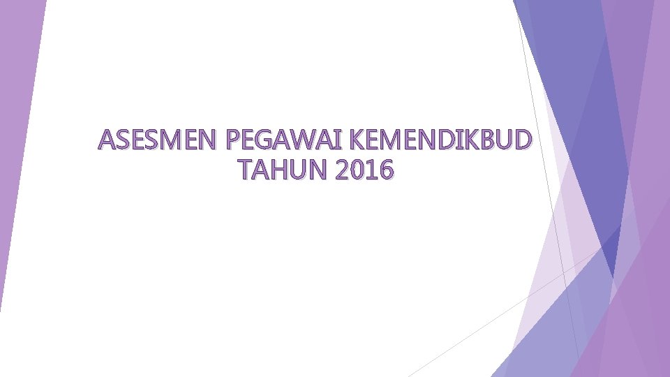 ASESMEN PEGAWAI KEMENDIKBUD TAHUN 2016 