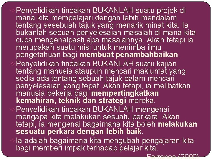  Penyelidikan tindakan BUKANLAH suatu projek di mana kita mempelajari dengan lebih mendalam tentang