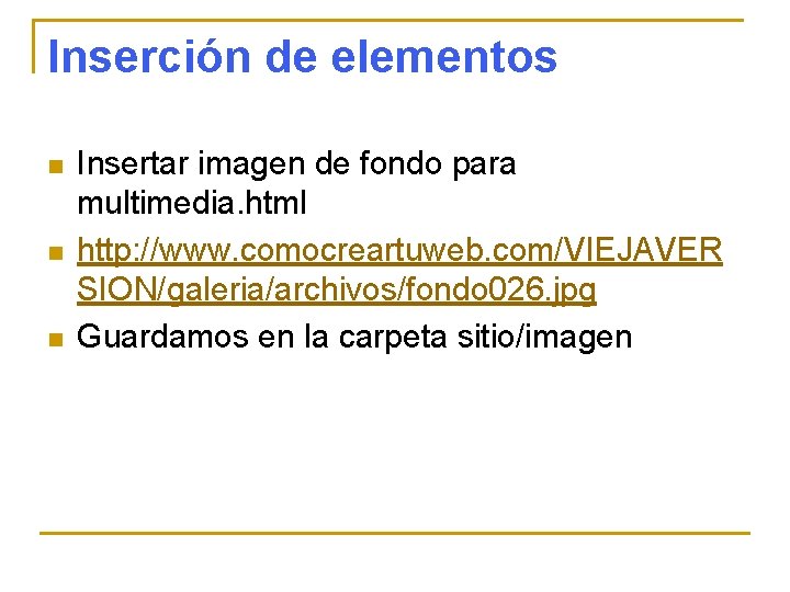 Inserción de elementos n n n Insertar imagen de fondo para multimedia. html http: