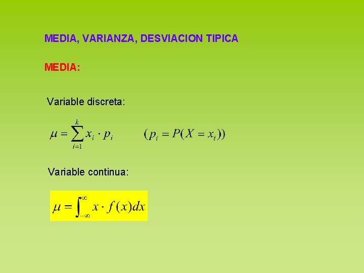 MEDIA, VARIANZA, DESVIACION TIPICA MEDIA: Variable discreta: Variable continua: 