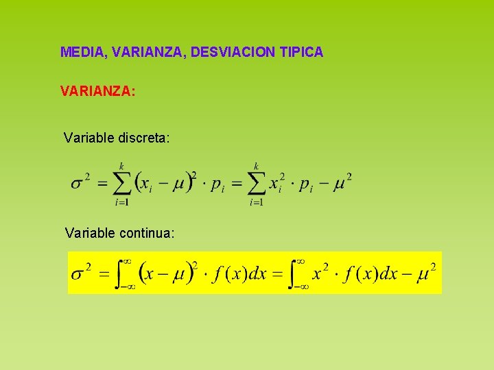 MEDIA, VARIANZA, DESVIACION TIPICA VARIANZA: Variable discreta: Variable continua: 