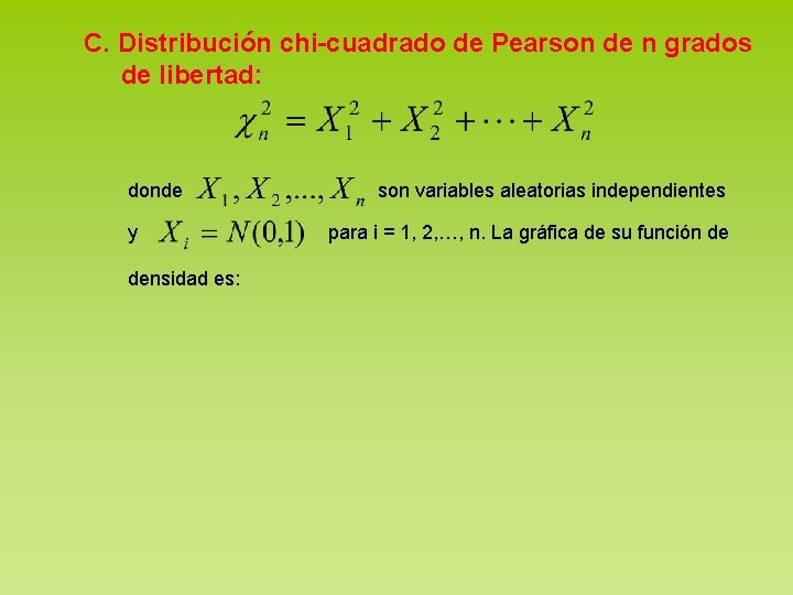 C. Distribución chi-cuadrado de Pearson de n grados de libertad: donde y densidad es: