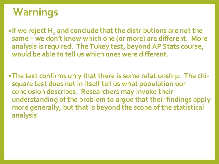Warnings • If we reject H 0 and conclude that the distributions are not
