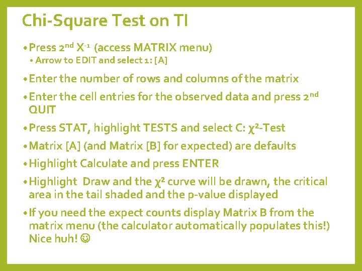 Chi-Square Test on TI • Press 2 nd X-1 (access MATRIX menu) • Arrow