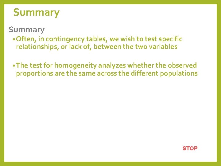 Summary • Often, in contingency tables, we wish to test specific relationships, or lack