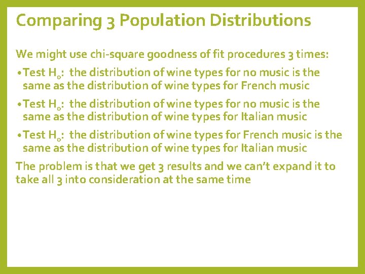 Comparing 3 Population Distributions We might use chi-square goodness of fit procedures 3 times: