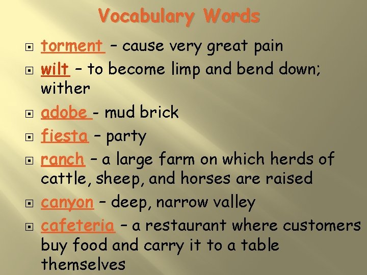 Vocabulary Words torment – cause very great pain wilt – to become limp and