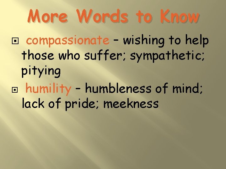 More Words to Know compassionate – wishing to help those who suffer; sympathetic; pitying