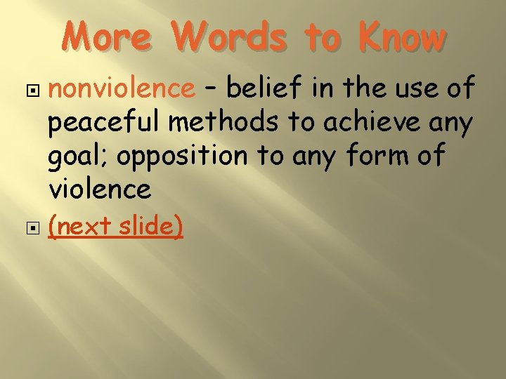 More Words to Know nonviolence – belief in the use of peaceful methods to