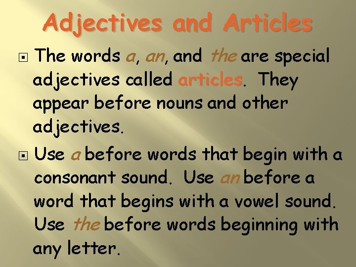 Adjectives and Articles The words a, and the are special adjectives called articles They