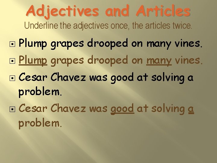 Adjectives and Articles Underline the adjectives once, the articles twice. Plump grapes drooped on
