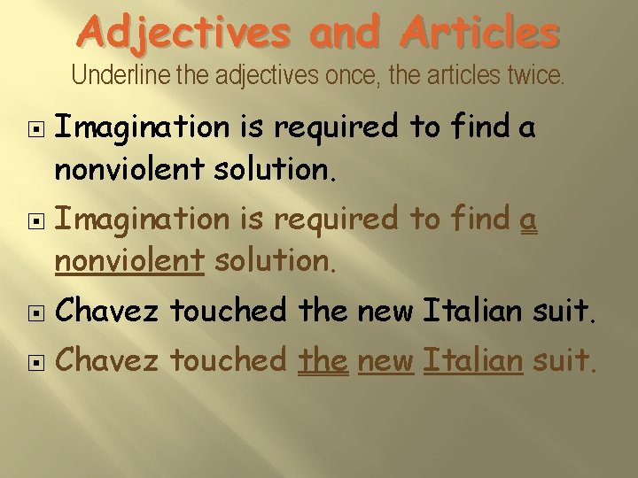 Adjectives and Articles Underline the adjectives once, the articles twice. Imagination is required to
