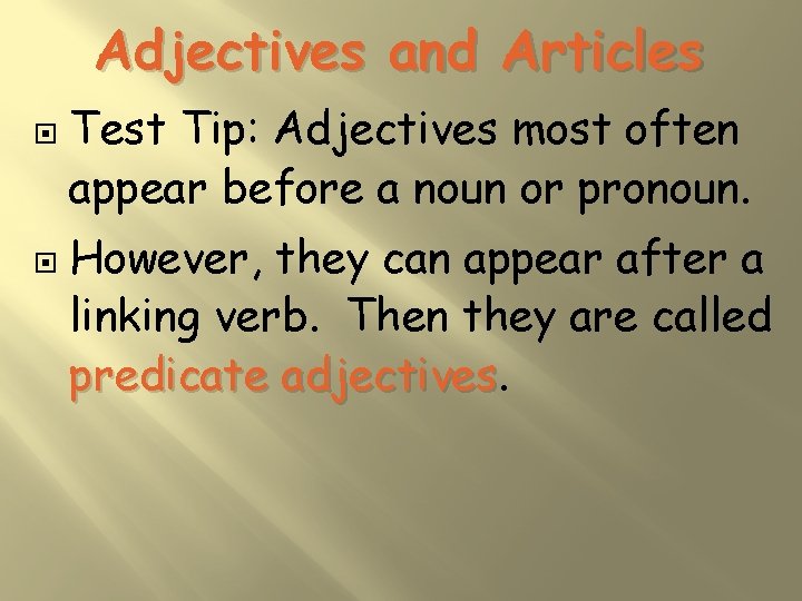 Adjectives and Articles Test Tip: Adjectives most often appear before a noun or pronoun.