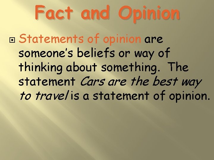 Fact and Opinion Statements of opinion are someone’s beliefs or way of thinking about