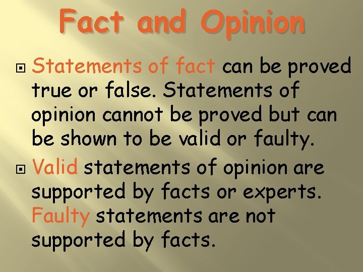Fact and Opinion Statements of fact can be proved true or false. Statements of