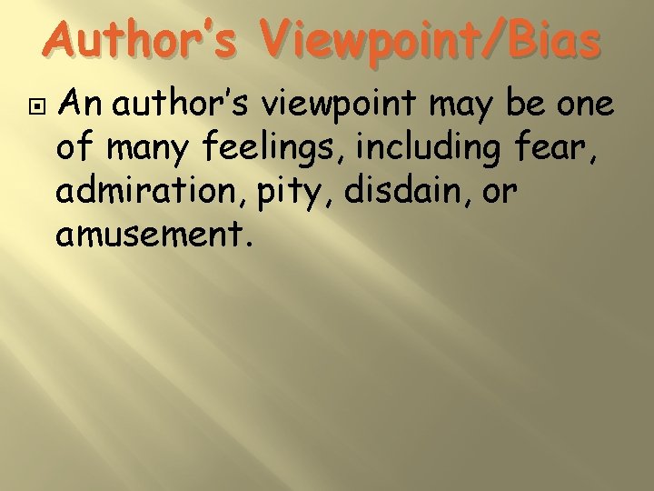 Author’s Viewpoint/Bias An author’s viewpoint may be one of many feelings, including fear, admiration,