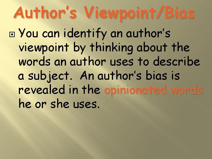 Author’s Viewpoint/Bias You can identify an author’s viewpoint by thinking about the words an