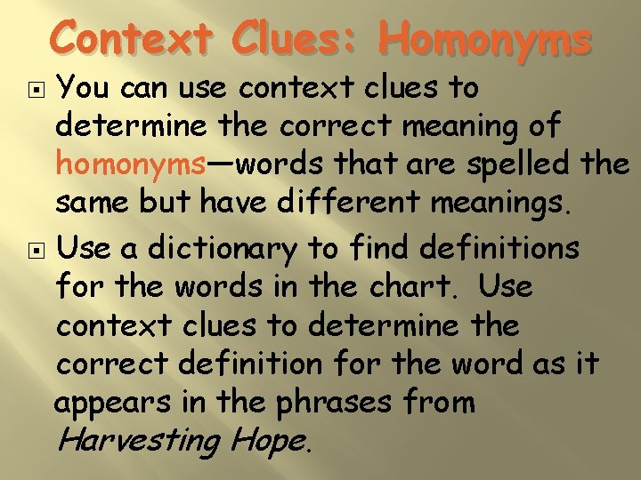 Context Clues: Homonyms You can use context clues to determine the correct meaning of