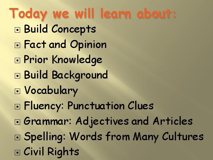 Today we will learn about: Build Concepts Fact and Opinion Prior Knowledge Build Background