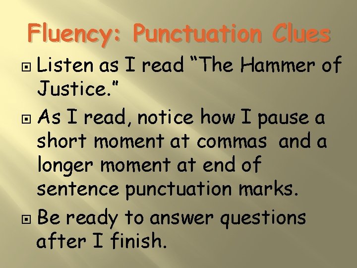 Fluency: Punctuation Clues Listen as I read “The Hammer of Justice. ” As I