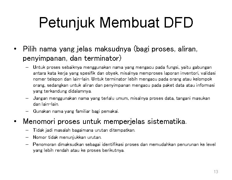 Petunjuk Membuat DFD • Pilih nama yang jelas maksudnya (bagi proses, aliran, penyimpanan, dan