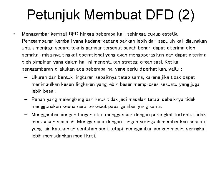 Petunjuk Membuat DFD (2) • Menggambar kembali DFD hingga beberapa kali, sehingga cukup estetik.