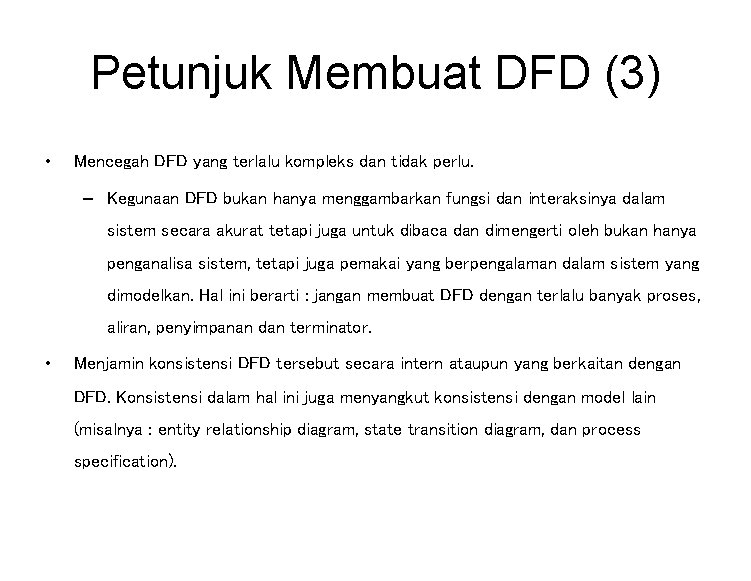 Petunjuk Membuat DFD (3) • Mencegah DFD yang terlalu kompleks dan tidak perlu. –