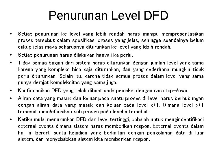 Penurunan Level DFD • • • Setiap penurunan ke level yang lebih rendah harus