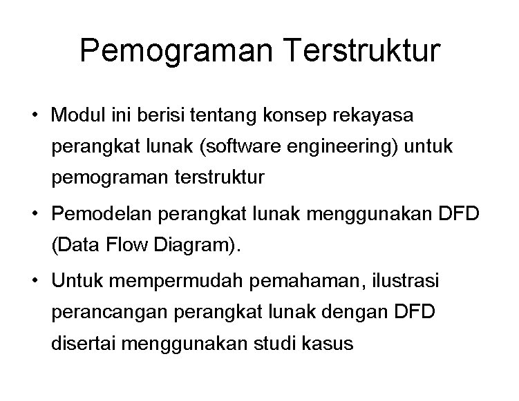 Pemograman Terstruktur • Modul ini berisi tentang konsep rekayasa perangkat lunak (software engineering) untuk