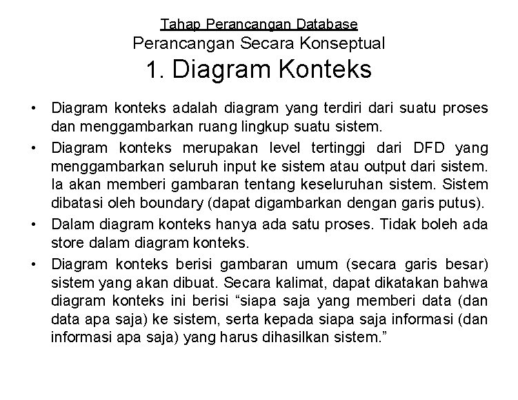 Tahap Perancangan Database Perancangan Secara Konseptual 1. Diagram Konteks • Diagram konteks adalah diagram