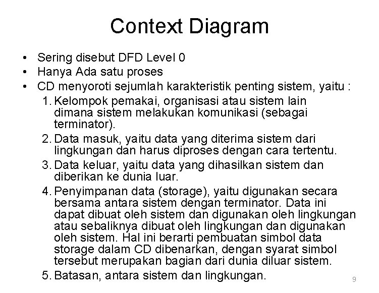 Context Diagram • Sering disebut DFD Level 0 • Hanya Ada satu proses •