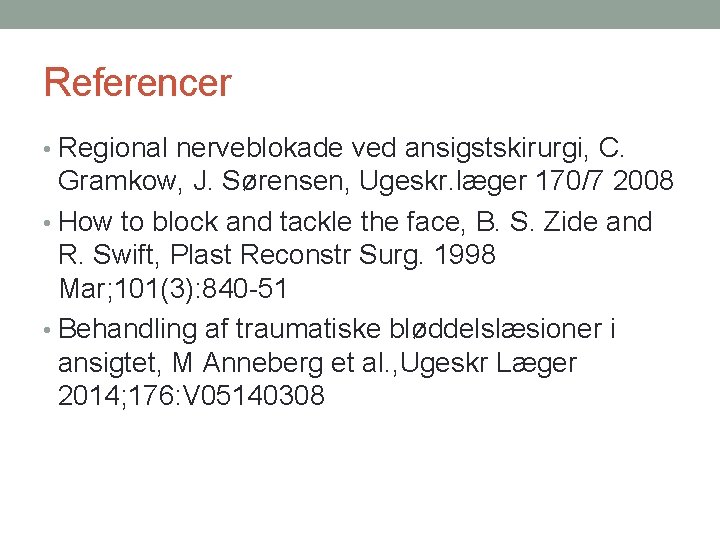 Referencer • Regional nerveblokade ved ansigstskirurgi, C. Gramkow, J. Sørensen, Ugeskr. læger 170/7 2008