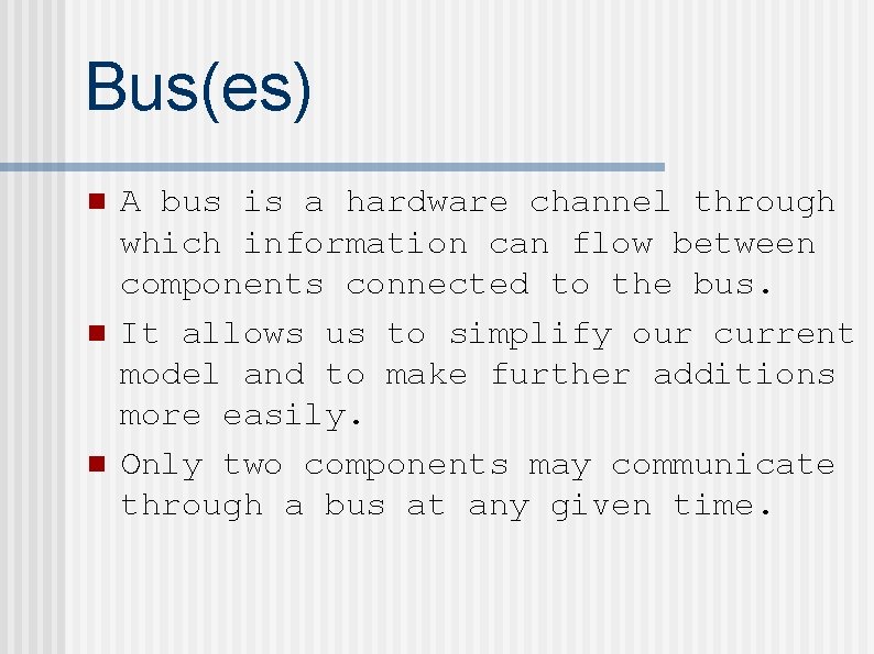 Bus(es) n n n A bus is a hardware channel through which information can