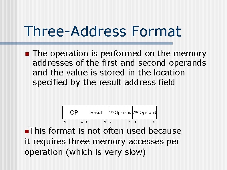 Three-Address Format n The operation is performed on the memory addresses of the first