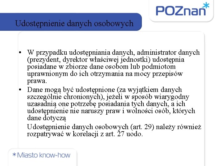 Udostępnienie danych osobowych • W przypadku udostępniania danych, administrator danych (prezydent, dyrektor właściwej jednostki)