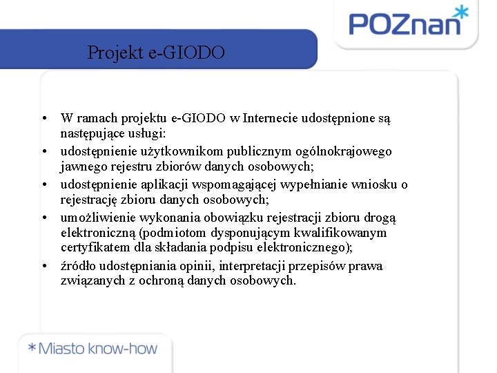 Projekt e-GIODO • W ramach projektu e-GIODO w Internecie udostępnione są następujące usługi: •
