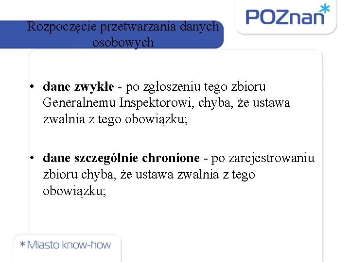 Rozpoczęcie przetwarzania danych osobowych • dane zwykłe - po zgłoszeniu tego zbioru Generalnemu Inspektorowi,