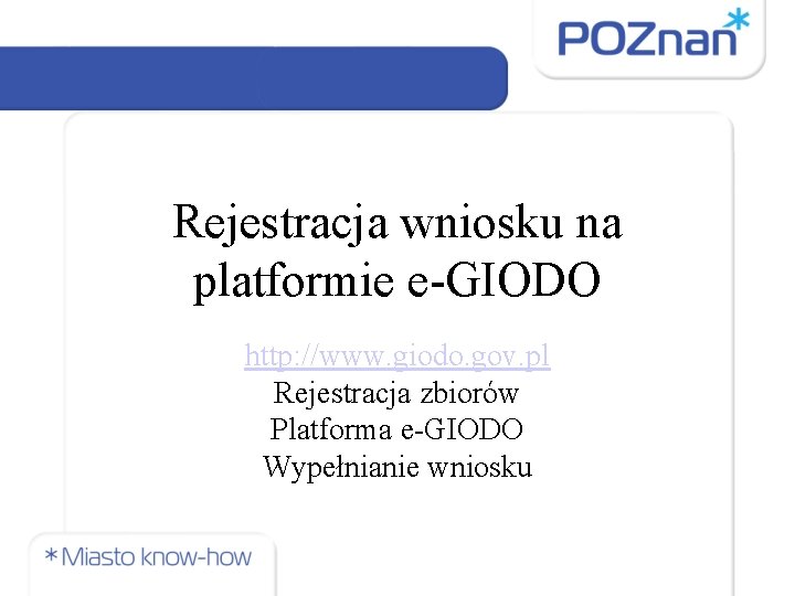 Rejestracja wniosku na platformie e-GIODO http: //www. giodo. gov. pl Rejestracja zbiorów Platforma e-GIODO